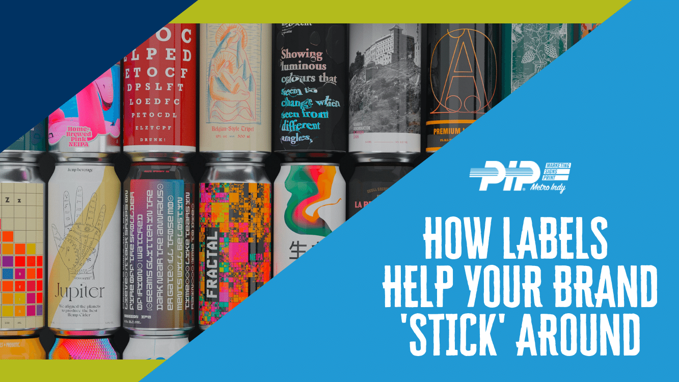 PIP Metro Indy's blog on how labels help your brand 'stick' around with image of beer cans with custom labels